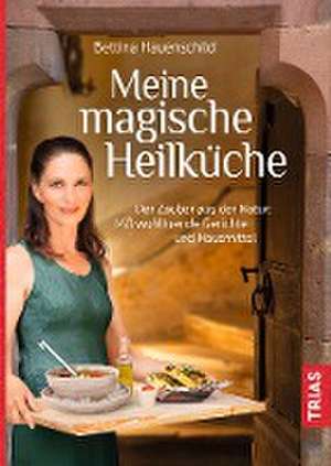 Meine magische Heilküche de Bettina Hauenschild