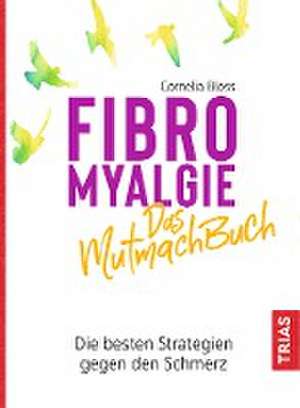 Fibromyalgie - Das Mutmach-Buch de Cornelia Bloss