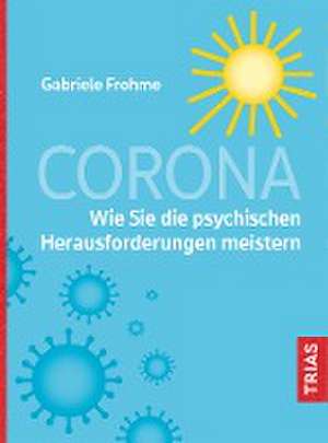 Corona - Wie Sie die psychischen Herausforderungen meistern de Gabriele Frohme