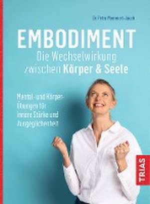 Embodiment - Die Wechselwirkung zwischen Körper & Seele de Petra Mommert-Jauch