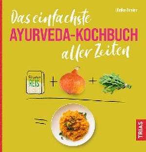 Das einfachste Ayurveda-Kochbuch aller Zeiten de Ulrike Dreier