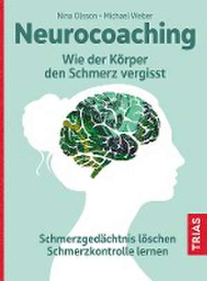 Neurocoaching - Wie der Körper den Schmerz vergisst de Nina Olsson