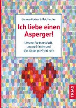 Ich liebe einen Asperger! de Bob Fischer