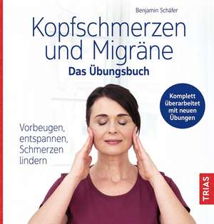 Kopfschmerzen und Migräne - Das Übungsbuch de Benjamin Schäfer