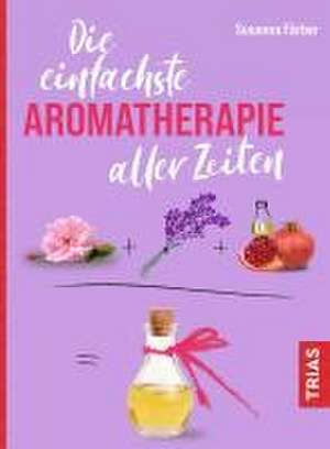 Die einfachste Aromatherapie aller Zeiten de Susanna Färber