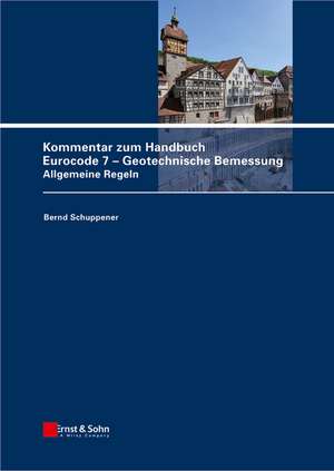 Kommentar zum Handbuch Eurocode 7 – Geotechnische Bemessung – Allgemeine Regeln de B Schuppener