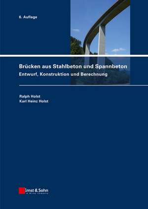 Brücken aus Stahlbeton und Spannbeton – Entwurf, Konstruktion und Berechnung 6e de R Holst