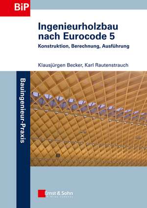 Ingenieurholzbau nach Eurocode 5 – Konstruktion, Berechnung, Ausführung de K Becker