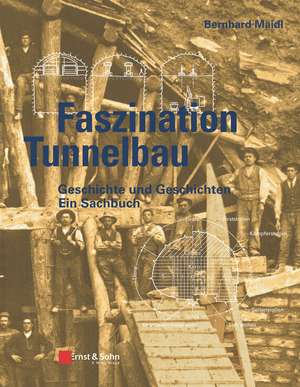 Faszination Tunnelbau – Geschichte und Geschichten – ein Sachbuch de B Maidl