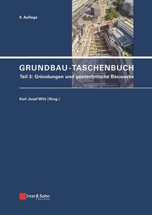 Grundbau–Taschenbuch 8e – Teil 3 – Gründungen und geotechnische Bauwerke de KJ Witt