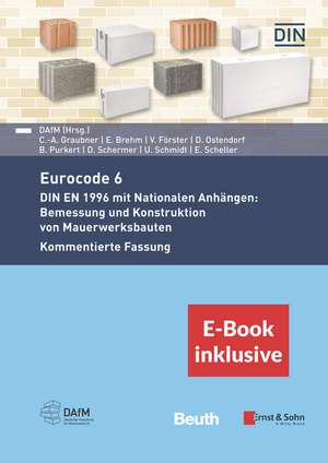 Eurocode 6 – DIN EN 1996 mit Nationalen Anhängen: Bemessung und Konstruktion von Mauerwerksbauten. Kommentierte Fassung – (inkl. E–Book als PDF) de Deutscher Aussc