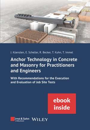 Anchor Technology in Concrete and Masonry for Practitioners and Engineers – With Recommendations for the Execution and Evaluation of Job Site Test de JHR Küenzlen