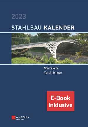 Stahlbau–Kalender 2023 – Werkstoffe; Verbindungen (inkl. e–Book als PDF) de U Kuhlmann