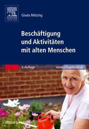 Beschäftigung und Aktivitäten mit alten Menschen de Gisela Mötzing