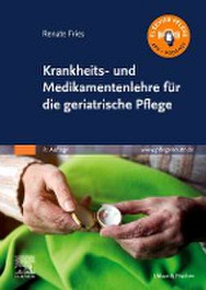 Krankheits- und Medikamentenlehre für die geriatrische Pflege de Renate Fries