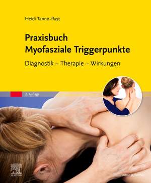 Praxisbuch Myofasziale Triggerpunkte de Heidi Tanno-Rast