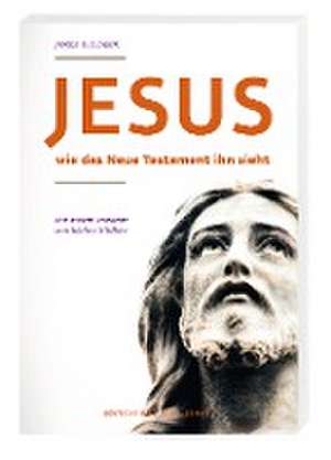 Jesus - wie das neue Testament ihn sieht de James D. G. Dunn