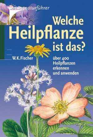 Welche Heilpflanze ist das? de Wolfgang K. Fischer