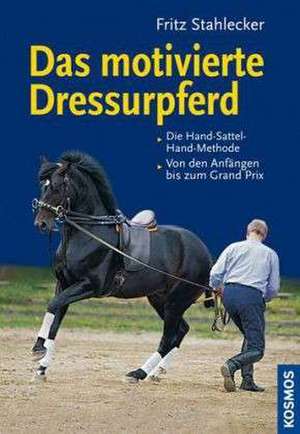 Das motivierte Dressurpferd de Fritz Stahlecker