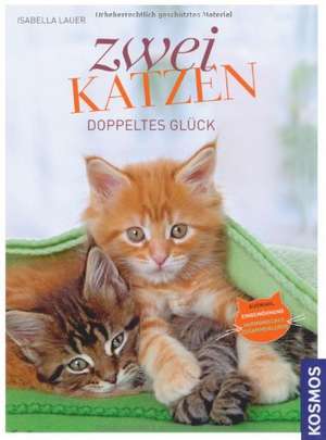 Zwei Katzen - doppeltes Glück de Isabella Lauer