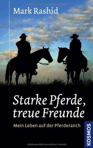 Starke Pferde, treue Freunde de Mark Rashid