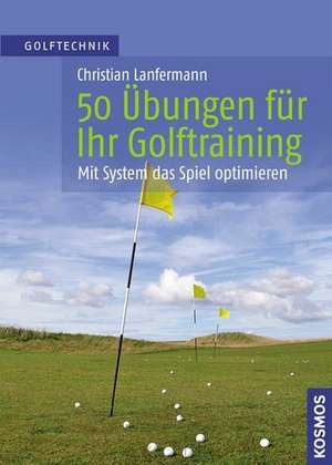 50 Übungen für Ihr Golftraining de Christian Lanfermann