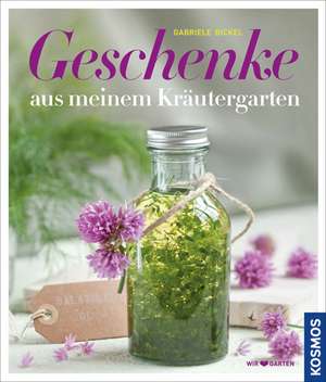 Geschenke aus meinem Kräutergarten de Gabriele Bickel