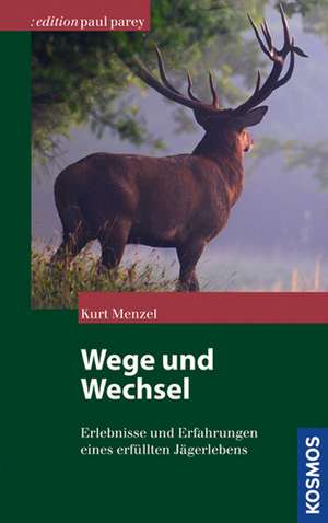 Wege und Wechsel eines Jägers de Kurt Menzel