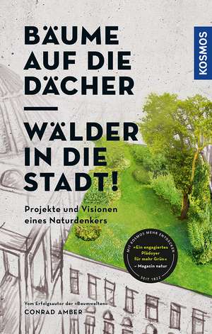 Bäume auf die Dächer, Wälder in die Stadt! de Conrad Amber