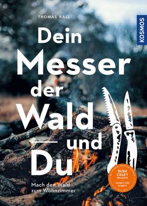 Dein Messer, der Wald und Du de Thomas Rall