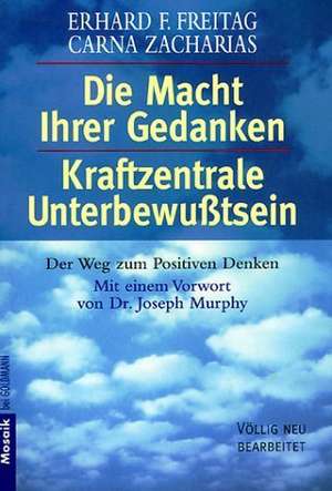 Die Macht Ihrer Gedanken / Kraftzentrale Unterbewußtsein de Erhard F. Freitag