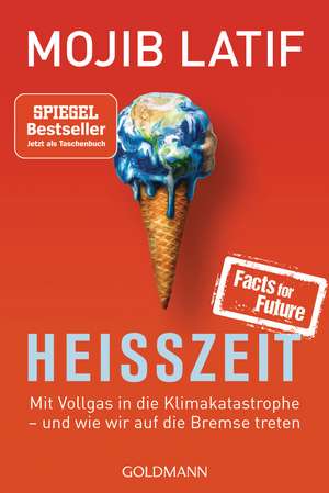 HEISSZEIT: Mit Vollgas in die Klimakatastrophe de Mojib Latif