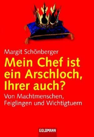 Mein Chef ist ein Arschloch, Ihrer auch? de Margit Schönberger