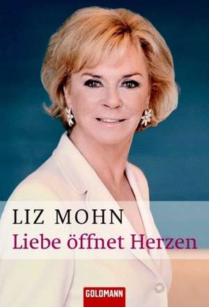 Liebe öffnet Herzen de Liz Mohn