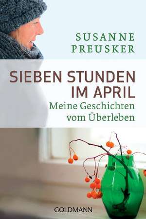 Sieben Stunden im April de Susanne Preusker