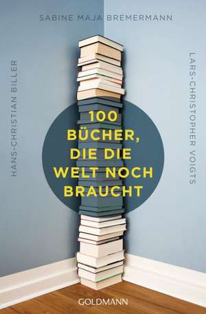 100 Bücher, die die Welt noch braucht de Hans-Christian Biller