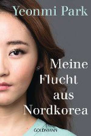 Meine Flucht aus Nordkorea de Yeonmi Park