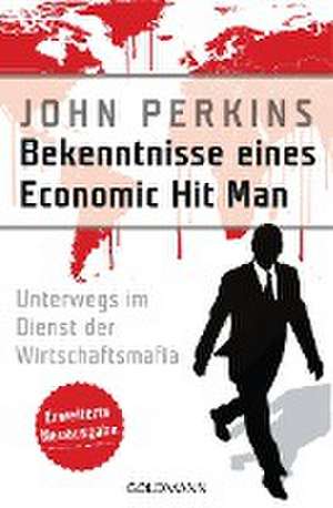 Bekenntnisse eines Economic Hit Man - erweiterte Neuausgabe de John Perkins