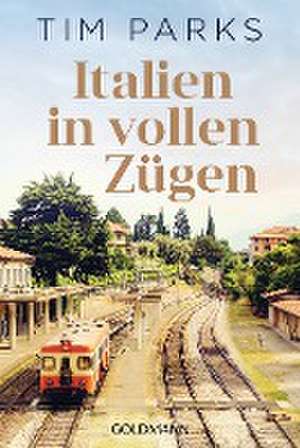 Italien in vollen Zügen de Tim Parks