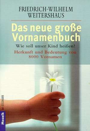 Das neue große Vornamenbuch - Wie soll unser Kind heißen? de Friedrich-Wilhelm Weitershaus