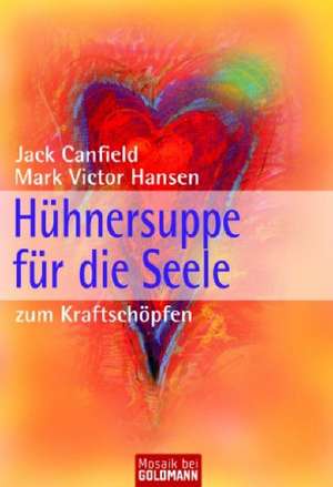 Hühnersuppe für die Seele - zum Kraftschöpfen de Jack Canfield