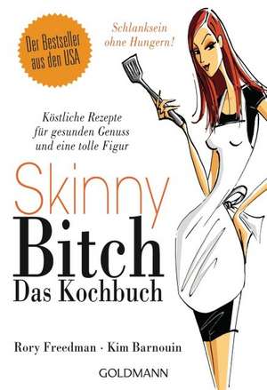 Skinny Bitch - Das Kochbuch de Rory Freedman