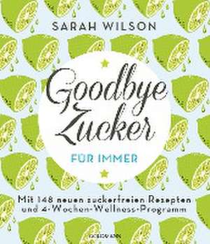 Goodbye Zucker - für immer de Sarah Wilson