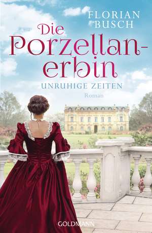 Die Porzellan-Erbin - Unruhige Zeiten de Florian Busch