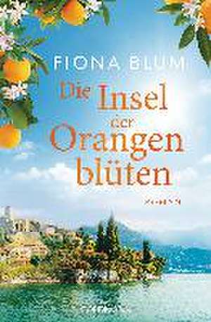 Die Insel der Orangenblüten de Fiona Blum