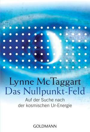 Das Nullpunkt-Feld de Lynne McTaggart