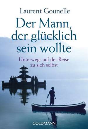 Der Mann, der glücklich sein wollte de Laurent Gounelle