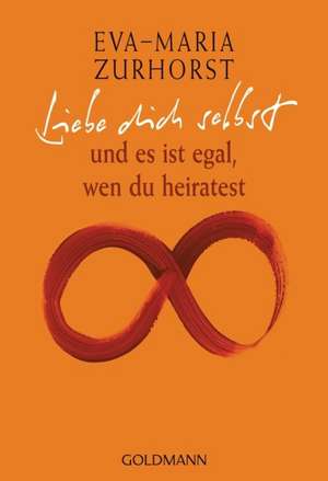 Liebe dich selbst und es ist egal, wen du heiratest de Eva-Maria Zurhorst