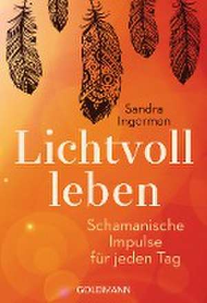 Lichtvoll leben de Sandra Ingerman