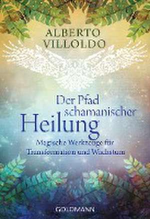 Der Pfad schamanischer Heilung de Alberto Villoldo